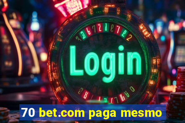 70 bet.com paga mesmo